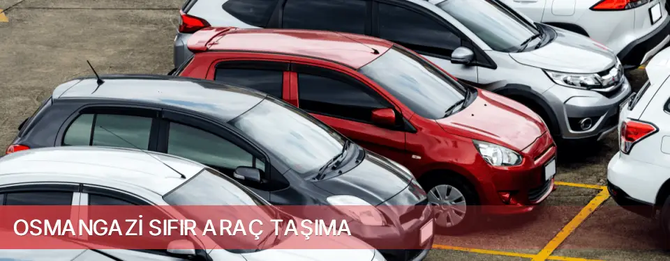 Osmangazi İlçemi Sıfır Araç Taşıma
